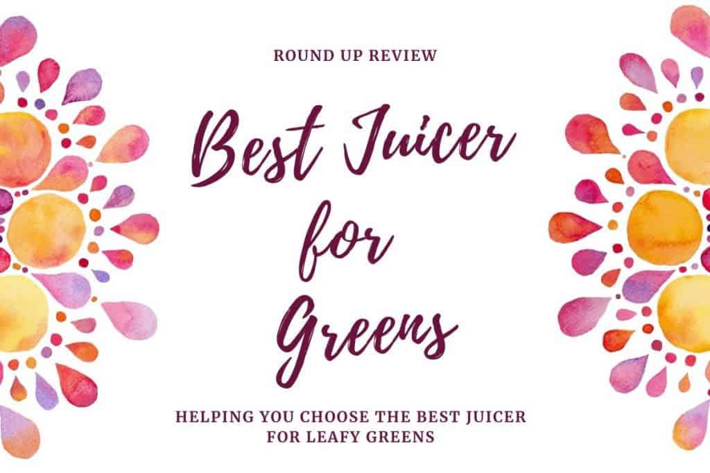best juicer for leafy greens