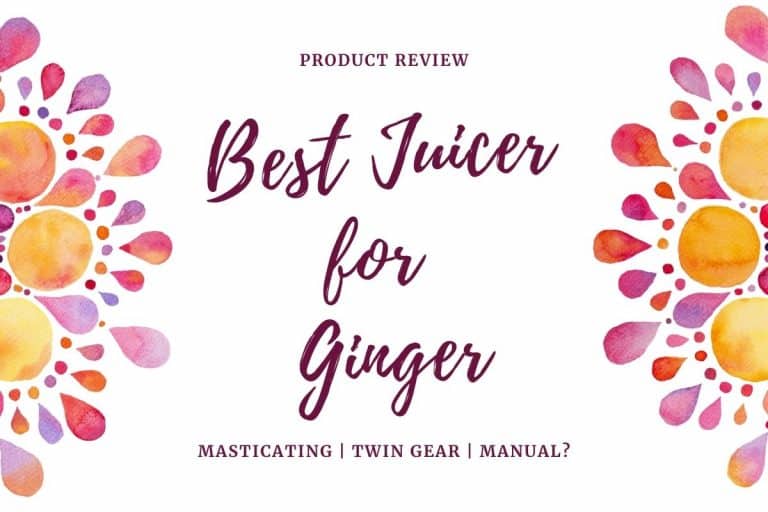 Best Juicer for Ginger [2020]