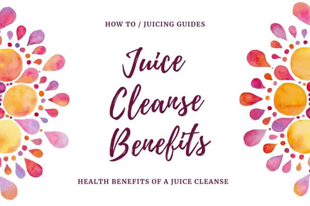 health benefits of a juice cleanse